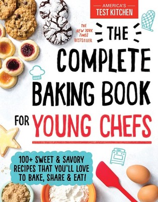 The Complete Baking Book for Young Chefs: 100+ Sweet and Savory Recipes that...