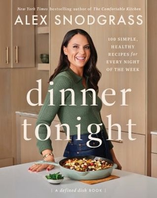 Dinner Tonight : 100 Simple, Healthy Recipes for Every Night of t