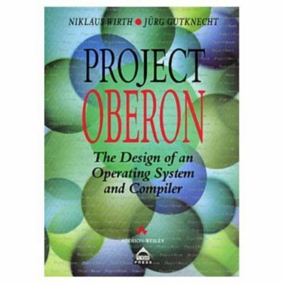 Project Oberon: The Design of an Operating System and Compiler (Acm Press Books)