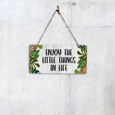 Enjoy The Little Things In Life 5'' x 10'' Hanging Wall or Door Sign