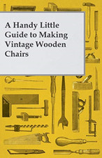 A Handy Little Guide to Making Vintage Wooden Chairs - Paperback NEW Anon 01/03/