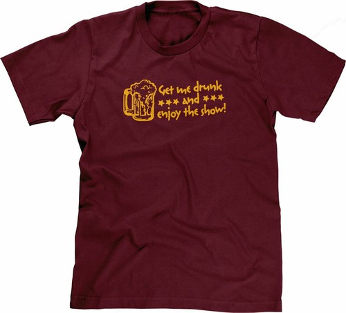 Funny Drinking Tshirt: Get Me Drunk & Enjoy The Show beer Funny Tshirts for Men - Picture 6 of 20