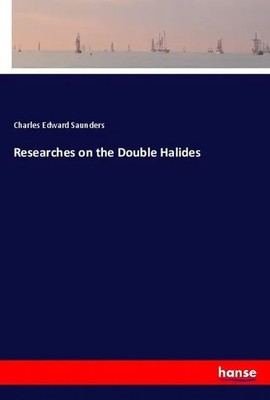 Researches on the Double Halides Charles Edward Saunders Taschenbuch Englisch