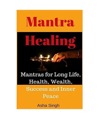 Mantra Healing: Mantras for Long Life, Health, Wealth, Success and Inner Peace, 