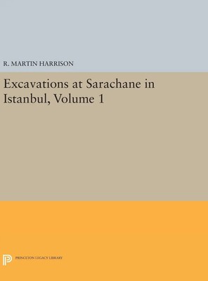 R. Martin Harrison | Excavations at Sarachane in Istanbul, Volume 1 | Buch
