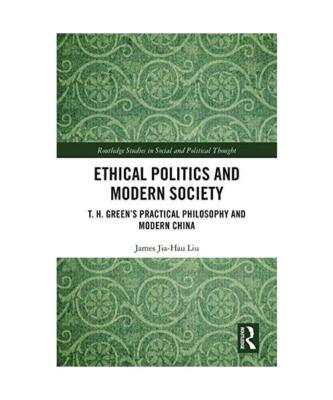 Ethical Politics and Modern Society: T. H. Green's Practical Philosophy and Mode