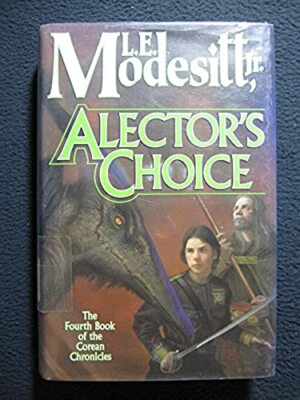 Alector's Choice (Corean Chronicles, Book 4) [Hardcover] L. E. Modesitt