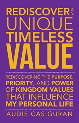 Rediscover Your Unique Timeless Value: Rediscovering the Purpose, Priority, a-,