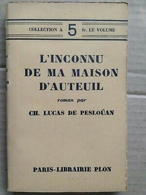 CH. Lucas de Pesloüan - L'Inconnu de ma maison d'Auteuil / Librairie Plon 1925