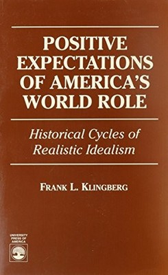 POSITIVE EXPECTATIONS OF AMERICA'S WORLD ROLE: HISTORICAL By Frank C. Klingberg