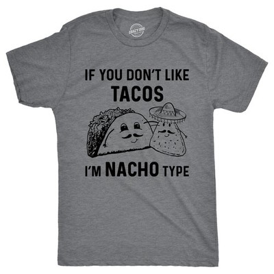 Mens If You Dont Like Tacos Im Nacho Type T shirt Funny Sarcastic Graphic 90s