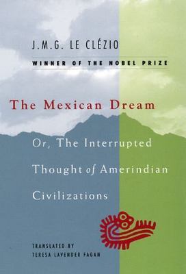 The Mexican Dream: Or, The Interrupted Thought of Amerindian Civilizations, Le C