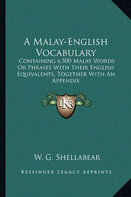 A Malay-English Vocabulary: Containing 6,500 Malay Words ...