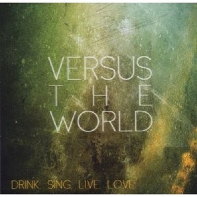 VERSUS THE WORLD ''DRINK.SING.LIVE.LOVE.''  CD NEU 
