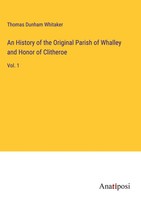 Thomas Dunham Whitaker | An History Of The Original Parish Of Whalley And...