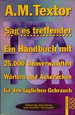 Sag es treffender. Ein Handbuch mit 25000 sinnverwandten Wörtern und Ausdrücken