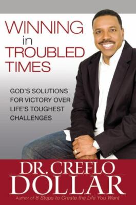 WINNING IN TROUBLED TIMES  by CREFLO A. DOLLAR (HARDCOVER) NEW  GREAT TOOL!