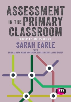 Assessment in the Primary Classroom Principles and practice Sarah Earle Buch