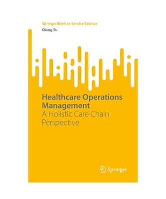 Healthcare Operations Management: A Holistic Care Chain Perspective: A Holistic 