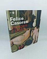 "DIPINGERE IL SILENZIO - FELICE CASORATI" Electa 2007 - 9788837058180 Ravenna