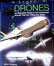 Drones: An Illustrated Guide to the Unmanned Aircraft That are Fi