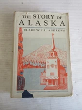 THE STORY OF ALASKA BY CLARENCE L. ANDREWS w MAPS 1938