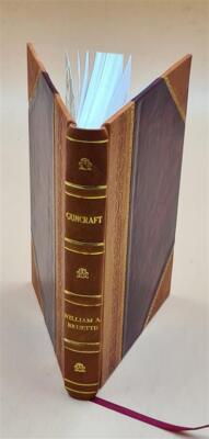 Guncraft, By William A. Bruette. A Treatise On Guns, Ammunition [Leather Bound]