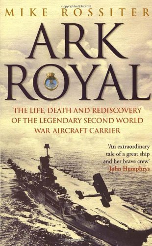 Ark Royal: The Life, Death and Rediscovery of the Legendary Sec .9780552153690