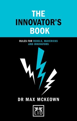 The Innovator's Book: Rules for rebels, mavericks and innovators by Dr. Max Mcke