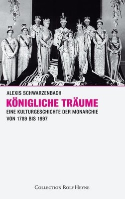 Königliche Träume. Eine Kulturgeschichte der Monarchie 1789-1997 Alexis, Schwarz
