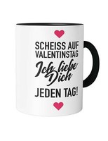 Scheiß Auf Valentinstag Ich Liebe Dich Jeden Tag Tasse Liebe Geschenk Beziehung