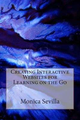 Creating Interactive Websites for Learning on the Go, Paperback by Sevilla, M...