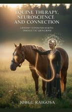 Jorge Raigosa Equine Therapy Neuroscience Healin (Tapa blanda) (Importación USA)