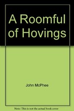 A Roomful of Hovings by McPhee, John