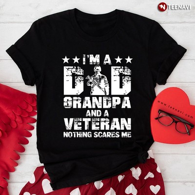 2025/I�m A Dad Grandpa And A Veteran Nothing Scares Me T-Shirt