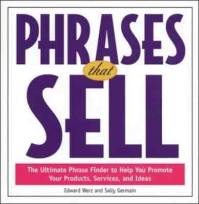 Phrases That Sell: The Ultimate Phrase Finder to Help You Promote Your...