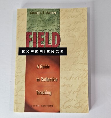 Field Experience : A Guide to Reflective Teaching by George J. Posner (1999,...