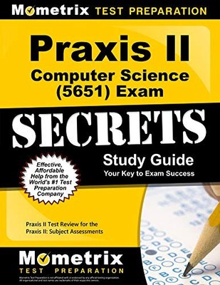 PRAXIS II COMPUTER SCIENCE (5651) EXAM SECRETS STUDY By Praxis I I Exam Secrets