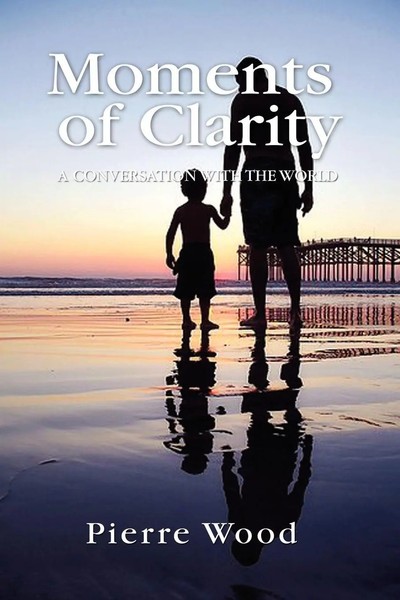 Pierre J. Wood | Moments Of Clarity | Taschenbuch | Englisch (2010) | Xlibris-image