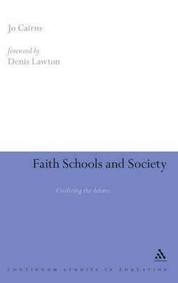 Faith Schools and Society: Civilizing the Debate by Dr Jo Cairns (English) Hardc