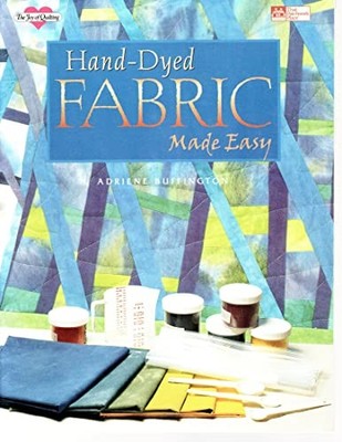 Hand-Dyed Fabric Made Easy (Joy of Quilting) by Buffington, Adriene 1564771482
