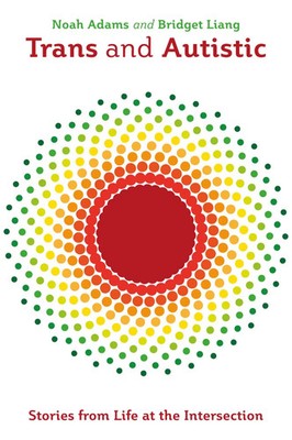 Trans and Autistic | Stories from Life at the Intersection | Liang (u. a.)