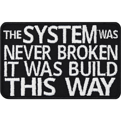 Aufnäher: The system was never broken, it was build this way Aufbügler 80x50mm