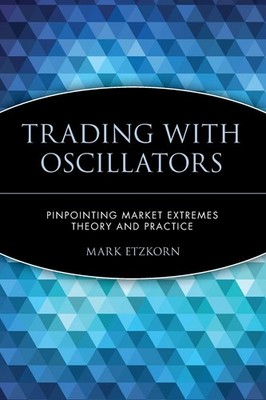 Trading with Oscillators: Pinpointing Market Extremes -- Theory and Practice...