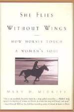 She Flies Without Wings: How Horses Touch a Woman's Soul by Mary D Midkiff: Used