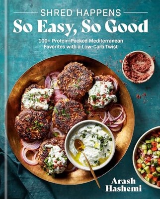 Shred Happens: So Easy, So Good: 100+ Protein-packed Mediterranean Favourites w