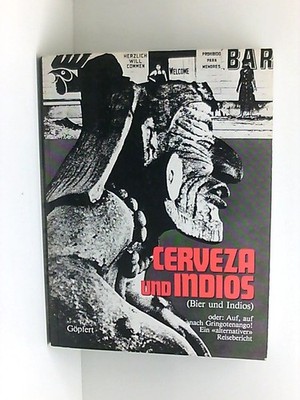 Cerveza und Indios (Bier und Indios) oder: Auf, auf nach Gringotenango ! Ein ''al