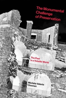 Cloonan - Monumental Challenge of Preservation  The Past in a Volatile - X555z