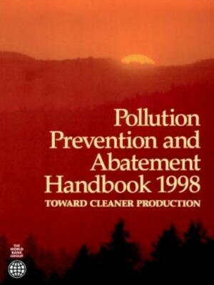 Pollution Prevention And Abatement Handbook 1998: Toward Cleaner Production