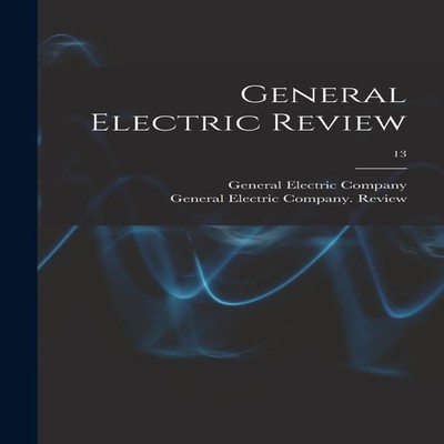 General Electric Review 13 Creative Media Partners LLC Hardcover